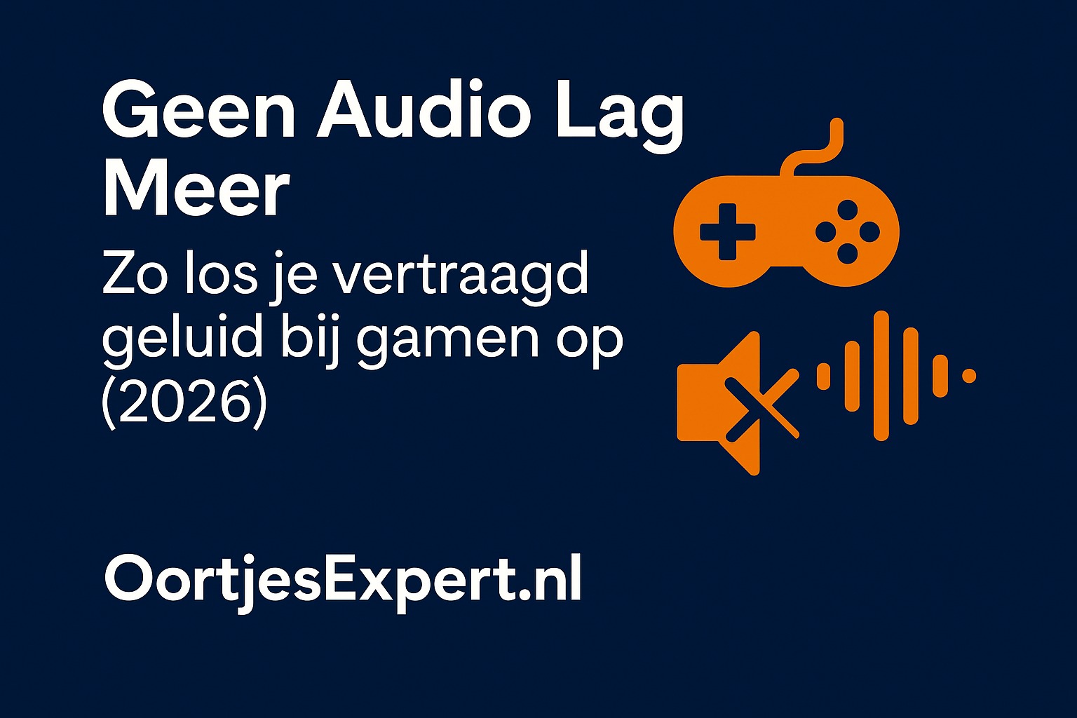 Geen Audio Lag Meer – Zo los je vertraagd geluid bij gamen op (2026) | Gaming oortjes optimaliseren | OortjesExpert.nl