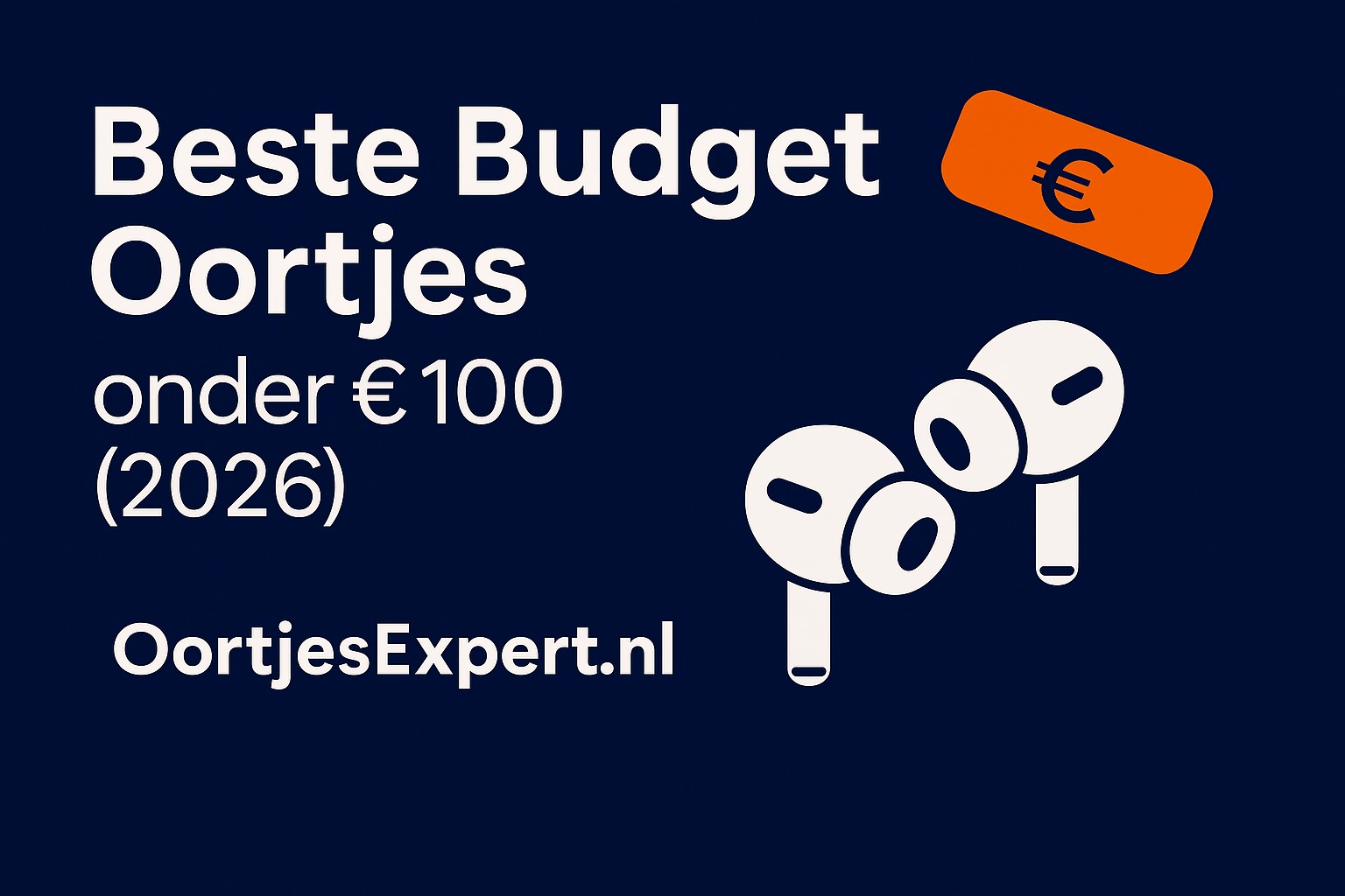 Beste Budget Oortjes onder €100 2026 – Top 7 Getest + Koopadvies | OortjesExpert.nl