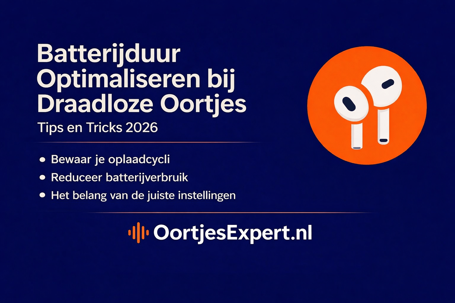 Batterijduur optimaliseren van draadloze oortjes met slimme oplaad- en gebruikstips