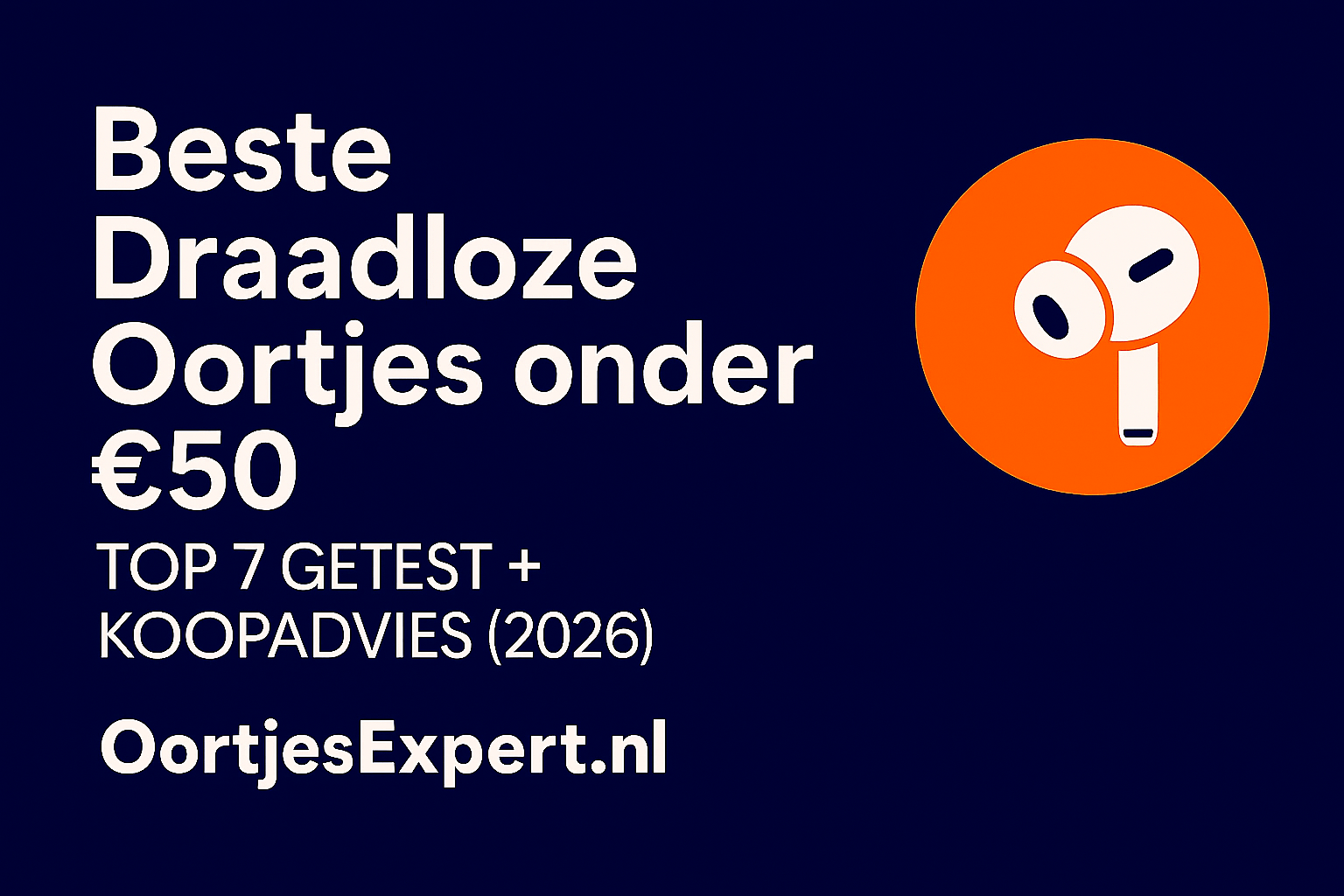 Beste draadloze oortjes onder €50 getest in 2026 met top batterijduur, waterbestendigheid en geluidskwaliteit