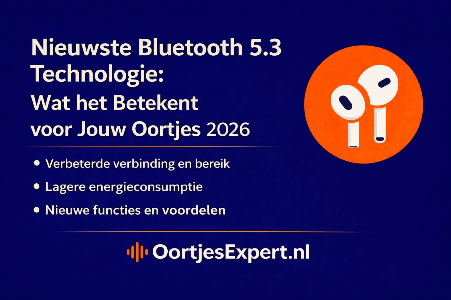 Nieuwste Bluetooth 5.3 technologie voor oortjes 2026 – langere batterijduur en stabielere verbinding