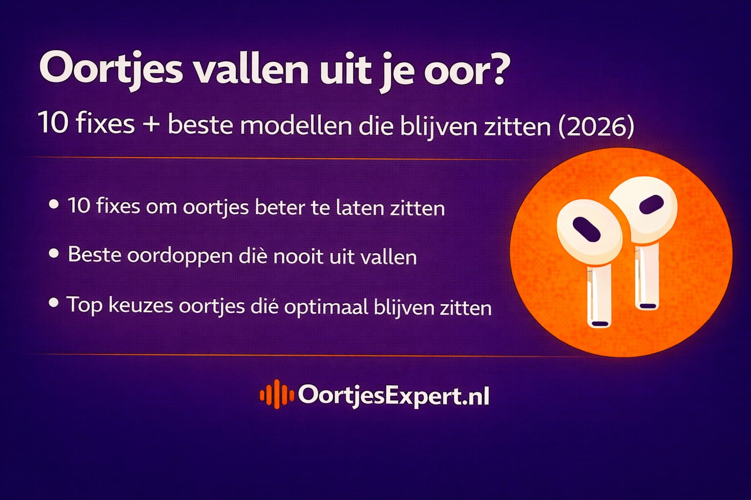 Oortjes vallen uit oor fixes + beste modellen die blijven zitten 2026 (top 10 stabiliteitstest)